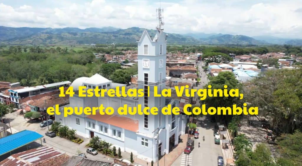 14 Estrellas Apostar | La Virginia Risaralda, el puerto dulce de Colombia